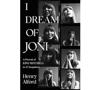 I Dream of Joni : A Portrait of Joni Mitchell in 53 Snapshots
