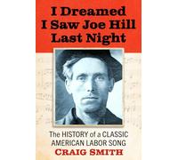 I Dreamed I Saw Joe Hill Last Night: The History of a Classic American Labor Song - McFarland