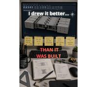 I drew it better… than it was built: The drafter's notebook
