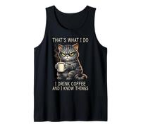 I Drink Coffee and I Know Things Grumpy Funny Cat Humor Tank Top