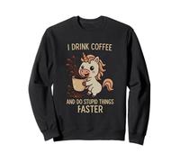 I Drink Coffee Do Stupid Things Faster Funny Unicorn Sweatshirt
