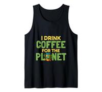 I Drink Coffee for The Planet Earth Day Caffeine Lover Humor Tank Top