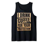 I Drink Coffee for Your Protection Funny Caffeine Tank Top