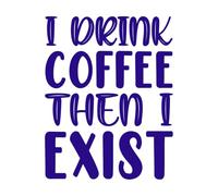 i Drink Coffee Then i Exist Wall Decals 40x51cm Multi Color Selection DarkBlue