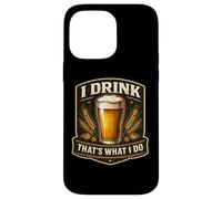 I Drink That's What I Do Funny Beer Lover Homebrew Maker Case for iPhone 14 Pro Max