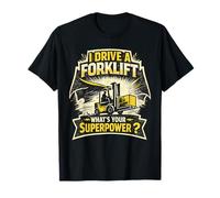 I Drive A Forklift What's Your Superpower Forklift Operator T-Shirt