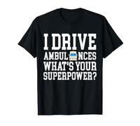 I Drive Ambulances What's Your Superpower Funny EMT T-Shirt