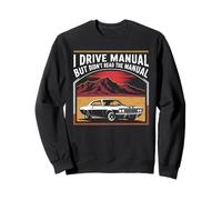 I Drive Manual But Didn't Read The Manual Funny Car Pun Sweatshirt
