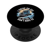 I Drive On Ice So You Don’t Have To Arctic Trucker PopSockets Adhesive PopGrip