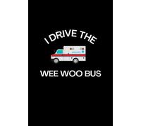 I Drive The Wee Woo Ambulance: A Humorous EMT Journal - Blank Lined Notebook for Ambulance Drivers and Paramedics
