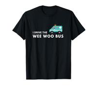I Drive the Wee Woo Bus EMT Paramedic Ambulance Humor T-Shirt