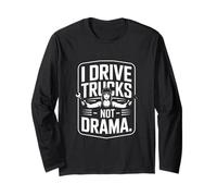 I Drive Trucks Not Drama Funny Trucker Saying Long Sleeve T-Shirt