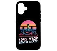 I Drop It Low Bring It Back Up DJ Party Case for iPhone 16