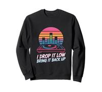 I Drop It Low Bring It Back Up DJ Party Sweatshirt