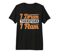 I Drum Therefore I Flam Drummer Premium T-Shirt