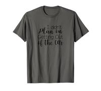 I dsdnt Plan on Getting Out of The car T-Shirt