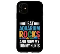 I Eat Aquarium Rocks And Now My Tummy Hurts |- Case for iPhone 11