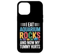 I Eat Aquarium Rocks And Now My Tummy Hurts |- Case for iPhone 12 Pro Max