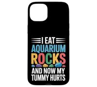 I Eat Aquarium Rocks And Now My Tummy Hurts |- Case for iPhone 15 Plus
