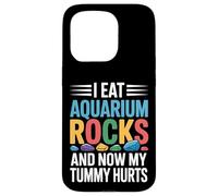 I Eat Aquarium Rocks And Now My Tummy Hurts |- Case for iPhone 15 Pro