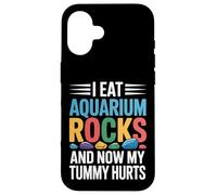 I Eat Aquarium Rocks And Now My Tummy Hurts |- Case for iPhone 16