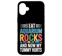 I Eat Aquarium Rocks And Now My Tummy Hurts |- Case for iPhone 16 Plus