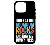 I Eat Aquarium Rocks And Now My Tummy Hurts |- Case for iPhone 16 Pro