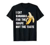 I Eat Bananas for the Shape, Not the Taste T-Shirt T-Shirt