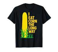 I Eat Corn The Long Way Funny Sarcastic Saying Adult Humor T-Shirt