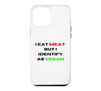 I Eat Meat But Identify As Vegan Funny Sarcastic Humor Case for iPhone 12 Pro Max