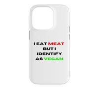 I Eat Meat But Identify As Vegan Funny Sarcastic Humor Case for iPhone 14 Pro