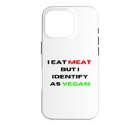 I Eat Meat But Identify As Vegan Funny Sarcastic Humor Case for iPhone 16 Pro