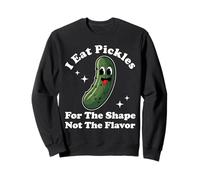 I Eat Pickles For The Shape Not The Flavor Funny Pickle Sweatshirt
