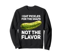 I Eat Pickles For The Shape Not The Flavor Sweatshirt