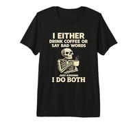 I Either Drink Coffee Or Say Bad Words I Do Both Sarcastic Premium T-Shirt