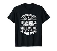 I Encouraged My Wife to Embrace Mistakes She Gave Me a Hug T-Shirt