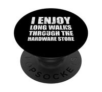 I Enjoy Long Romantic Walks Through The Hardware Store Funny PopSockets Adhesive PopGrip