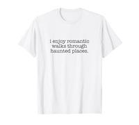 I Enjoy Romantic Walks Through Haunted Places, Ghost Hunter T-Shirt