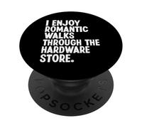 I Enjoy Romantic Walks Through The Hardware Store Funny PopSockets Adhesive PopGrip