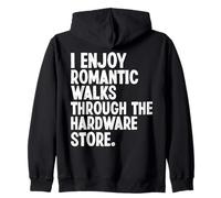 I Enjoy Romantic Walks Through The Hardware Store Funny Zip Hoodie