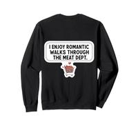 I Enjoy Romantic Walks Through The Meat Dept. Carnivore Joke Sweatshirt