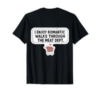 I Enjoy Romantic Walks Through The Meat Dept. Carnivore Joke T-Shirt
