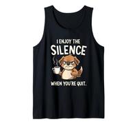 I Enjoy The Silence When You're Quit. Humorous Dog Coffee Tank Top