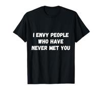 I Envy People who Have Never Sarcastic Dating Saying Mean T-Shirt