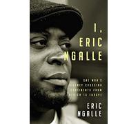 I, Eric Ngalle: One Man's Journey Crossing Continents from Africa to Europe