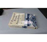 I Escaped From Auschwitz: Including the Text of the Auschwitz Protocols