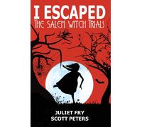 I Escaped The Salem Witch Trials : Salem, Massachusetts, 1692