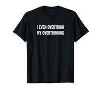 I Even Overthink My Overthinking, Funny Introverts T-Shirt