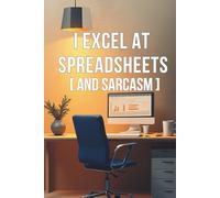 I Excel at Spreadsheets (and Sarcasm) : Funny Office Notebook: Secret Santa Gift for Coworker, Gag Gift, 6x9 Inch, 120 Pages