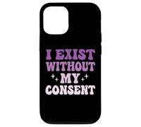 I Exist Without My Consent Case for iPhone 12/12 Pro